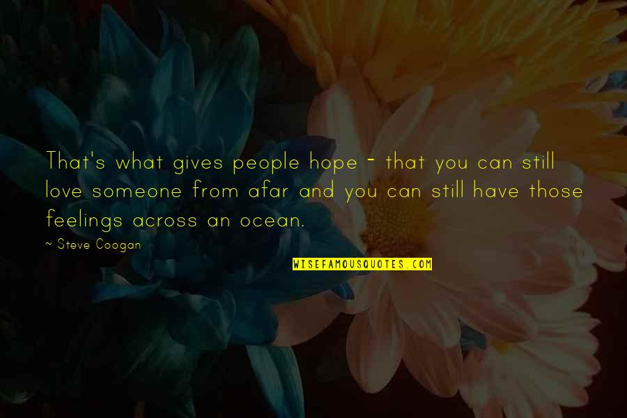 Someone You Love But Can't Have Quotes By Steve Coogan: That's what gives people hope - that you Someone You Love But Can't Have Quotes By Steve Coogan: That's what gives people hope - that you