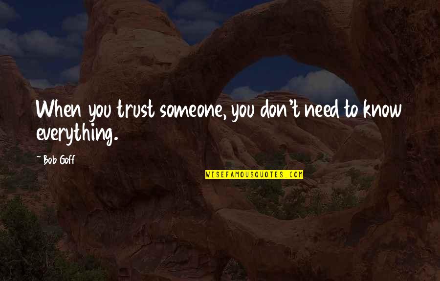 Someone You Love But They Don't Know Quotes By Bob Goff: When you trust someone, you don't need to