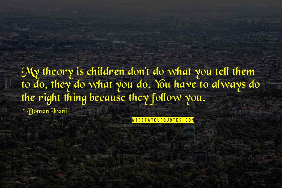 Someone You Love Going Away Quotes By Boman Irani: My theory is children don't do what you