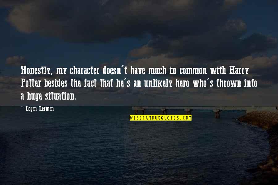 Someone You Love Loving Someone Else Quotes By Logan Lerman: Honestly, my character doesn't have much in common