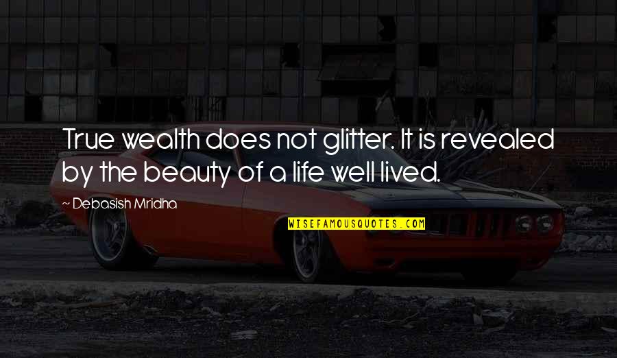 Someone You Love Making You Happy Quotes By Debasish Mridha: True wealth does not glitter. It is revealed