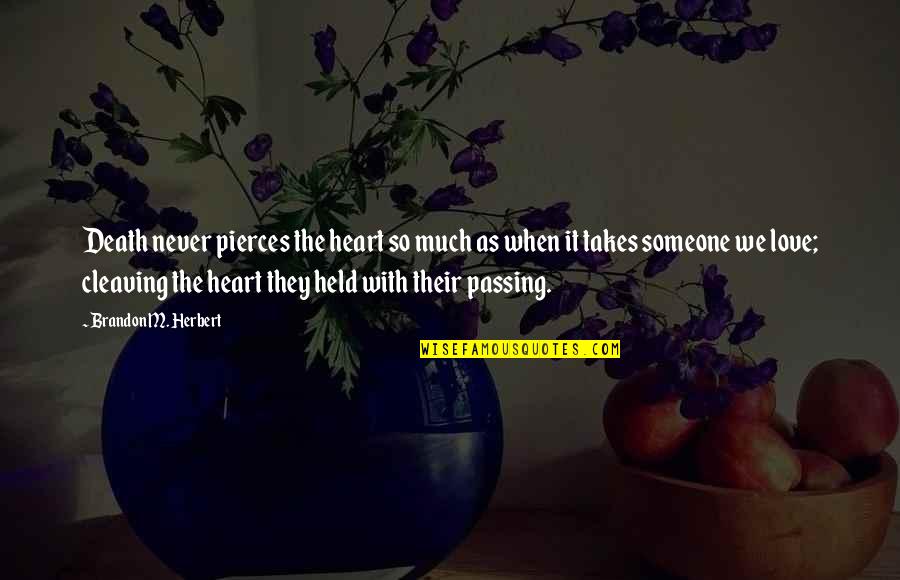 Someone You Love Passing Quotes By Brandon M. Herbert: Death never pierces the heart so much as