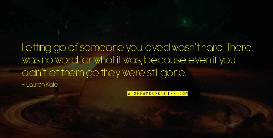 Someone You Loved Quotes By Lauren Kate: Letting go of someone you loved wasn't hard.