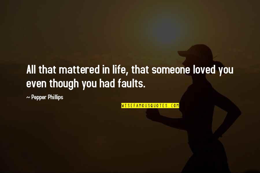 Someone You Loved Quotes By Pepper Phillips: All that mattered in life, that someone loved