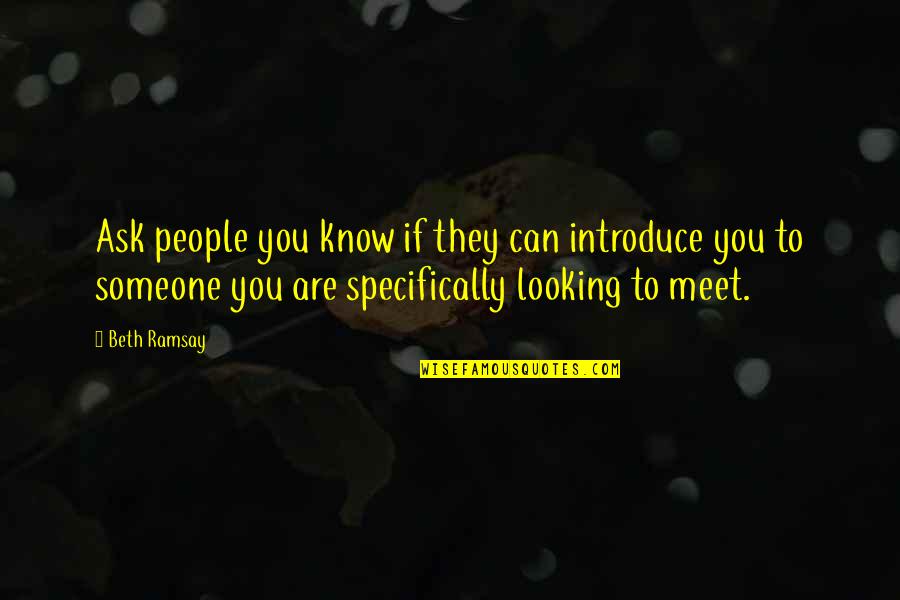 Someone You Meet Quotes By Beth Ramsay: Ask people you know if they can introduce