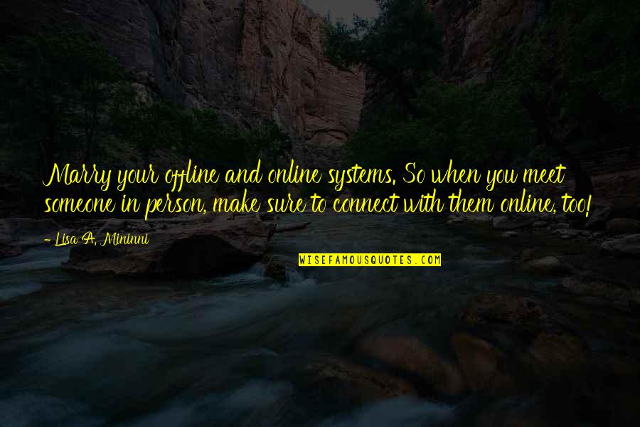 Someone You Meet Quotes By Lisa A. Mininni: Marry your offline and online systems. So when