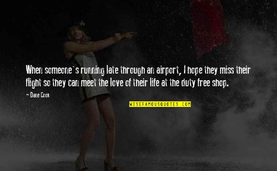 Someone You Miss And Love Quotes By Dane Cook: When someone's running late through an airport, I