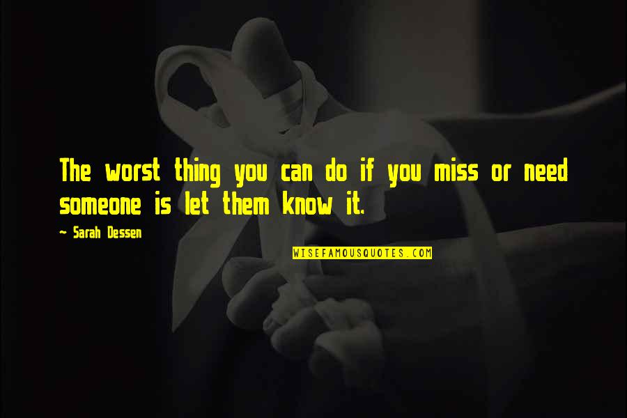 Someone You Miss And Love Quotes By Sarah Dessen: The worst thing you can do if you