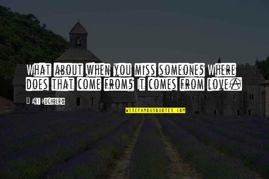 Someone You Miss So Much Quotes By Art Hochberg: What about when you miss someone? Where does