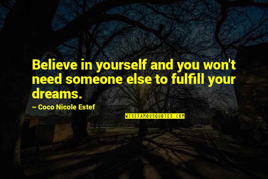 Someone You Need Quotes By Coco Nicole Estef: Believe in yourself and you won't need someone Someone You Need Quotes By Coco Nicole Estef: Believe in yourself and you won't need someone