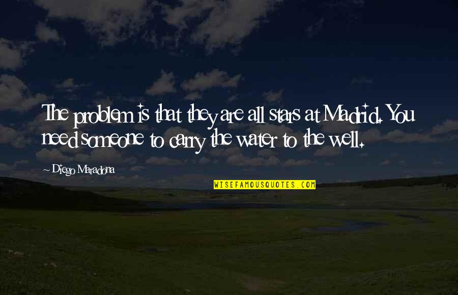 Someone You Need Quotes By Diego Maradona: The problem is that they are all stars Someone You Need Quotes By Diego Maradona: The problem is that they are all stars