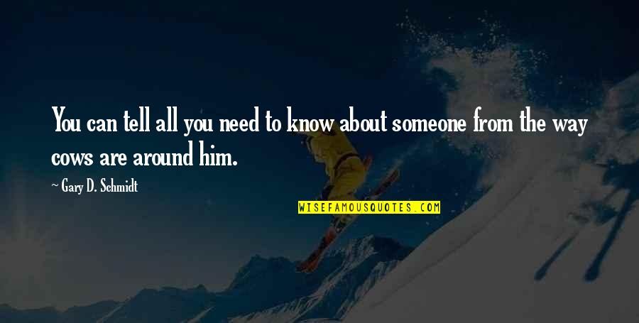 Someone You Need Quotes By Gary D. Schmidt: You can tell all you need to know