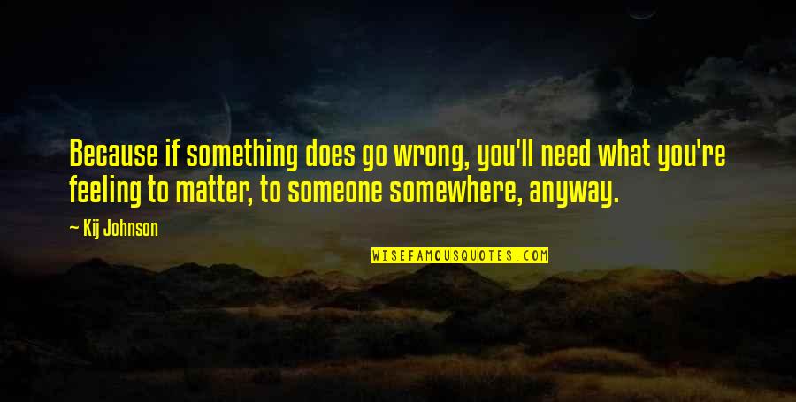 Someone You Need Quotes By Kij Johnson: Because if something does go wrong, you'll need