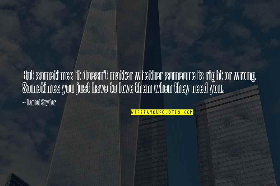 Someone You Need Quotes By Laurel Snyder: But sometimes it doesn't matter whether someone is Someone You Need Quotes By Laurel Snyder: But sometimes it doesn't matter whether someone is