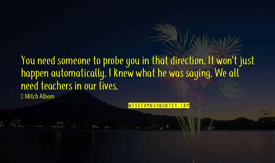 Someone You Need Quotes By Mitch Albom: You need someone to probe you in that Someone You Need Quotes By Mitch Albom: You need someone to probe you in that