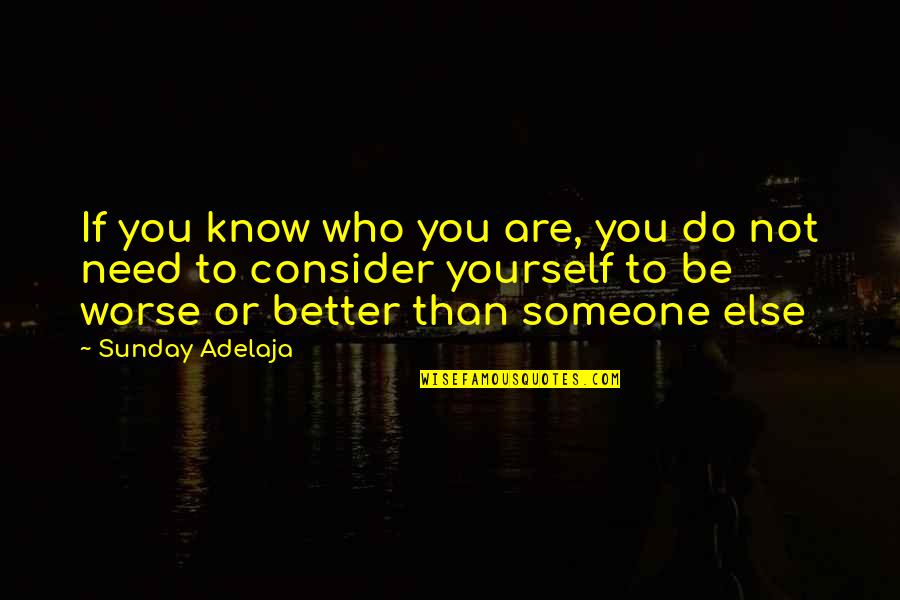 Someone You Need Quotes By Sunday Adelaja: If you know who you are, you do Someone You Need Quotes By Sunday Adelaja: If you know who you are, you do