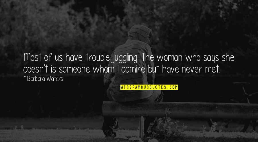 Someone You Never Met Quotes By Barbara Walters: Most of us have trouble juggling. The woman Someone You Never Met Quotes By Barbara Walters: Most of us have trouble juggling. The woman