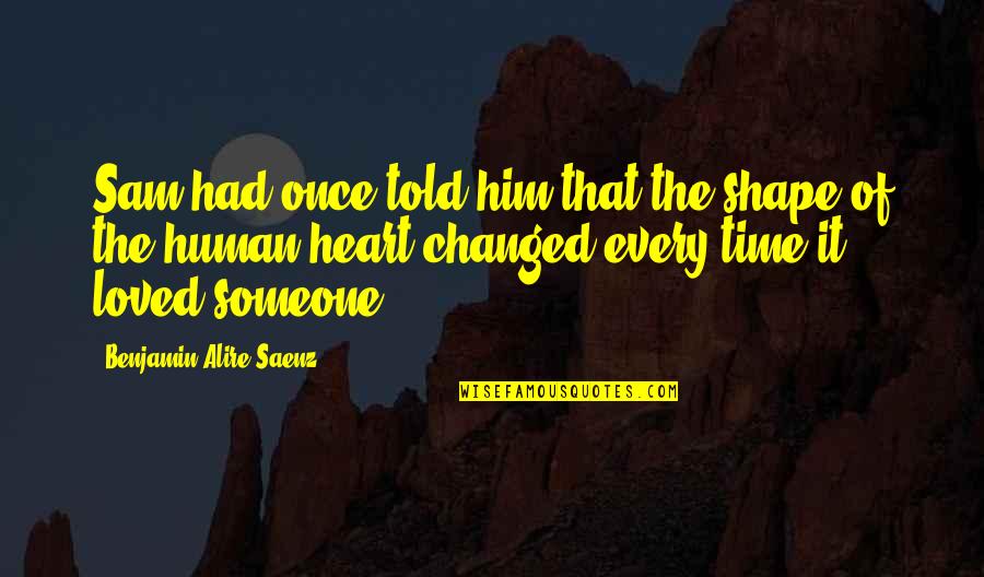 Someone You Once Loved Quotes By Benjamin Alire Saenz: Sam had once told him that the shape