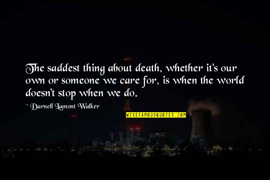 Someone You Really Care About Quotes By Darnell Lamont Walker: The saddest thing about death, whether it's our