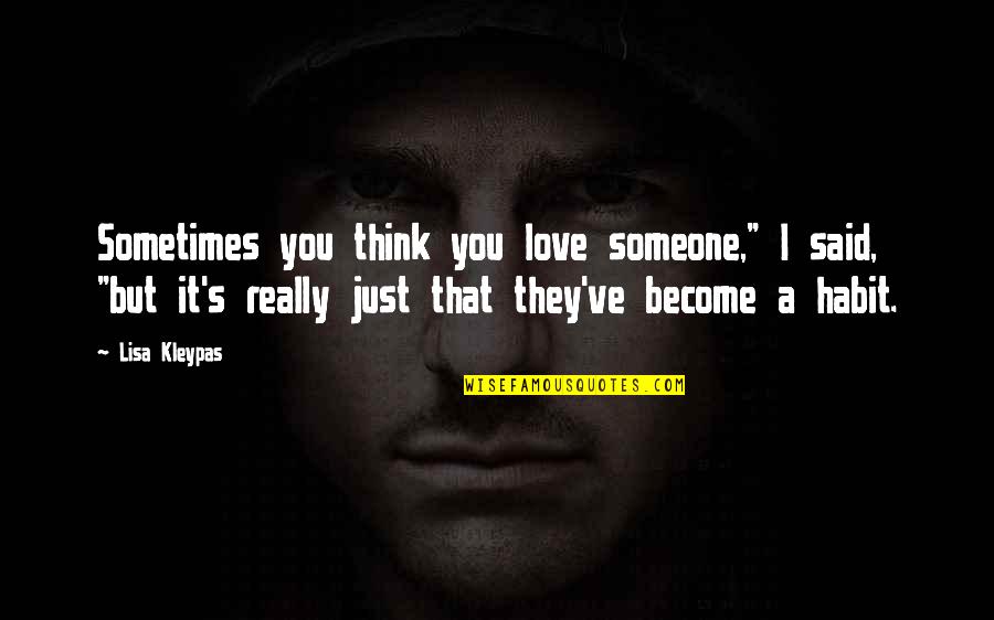 Someone You Really Love Quotes By Lisa Kleypas: Sometimes you think you love someone," I said,