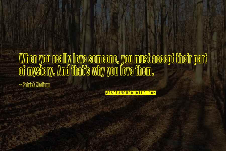 Someone You Really Love Quotes By Patrick Modiano: When you really love someone, you must accept