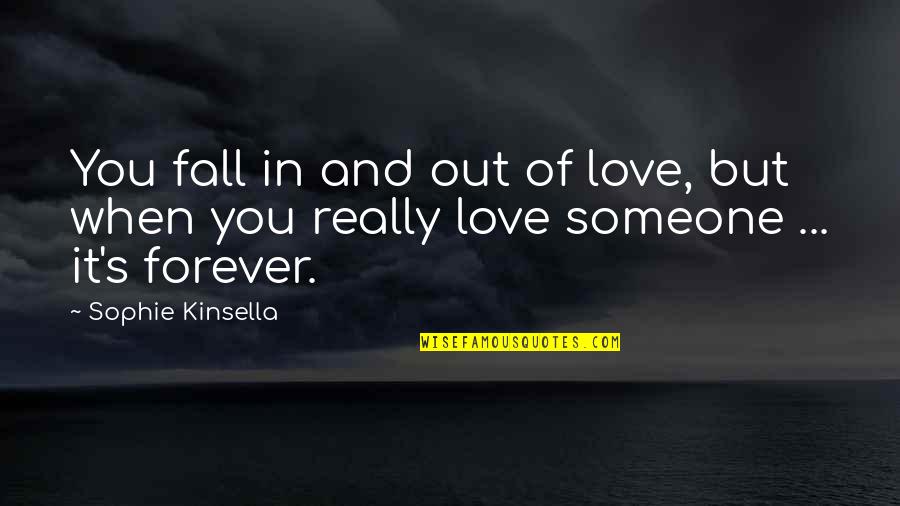 Someone You Really Love Quotes By Sophie Kinsella: You fall in and out of love, but