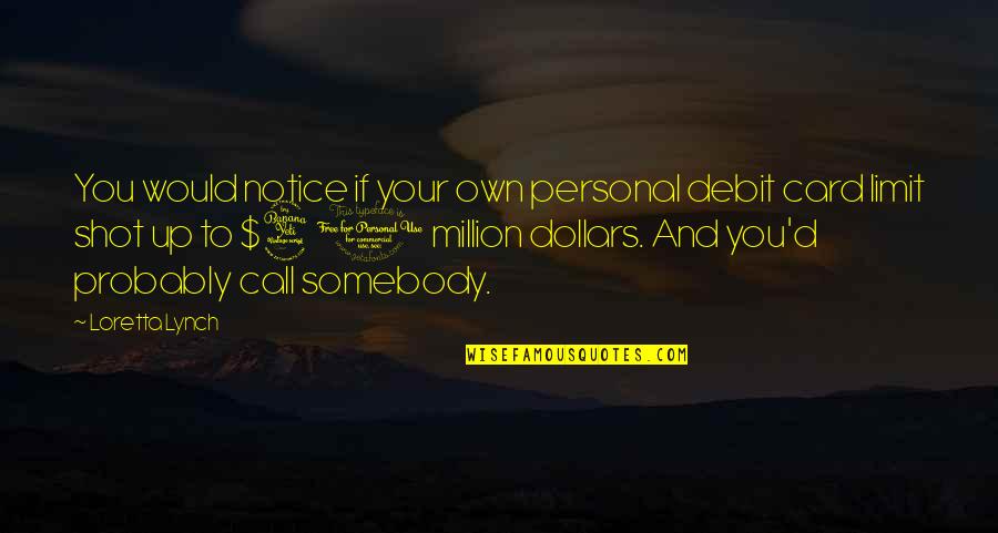 Someone You Used To Know Quotes By Loretta Lynch: You would notice if your own personal debit