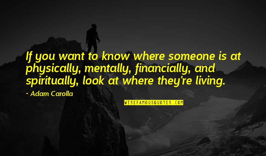 Someone You Want Quotes By Adam Carolla: If you want to know where someone is