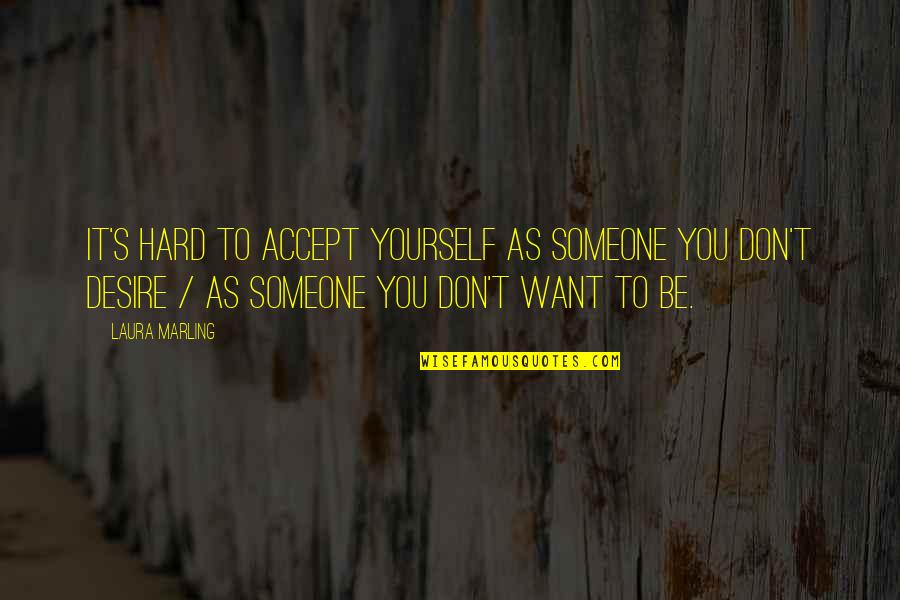 Someone You Want Quotes By Laura Marling: It's hard to accept yourself as someone you
