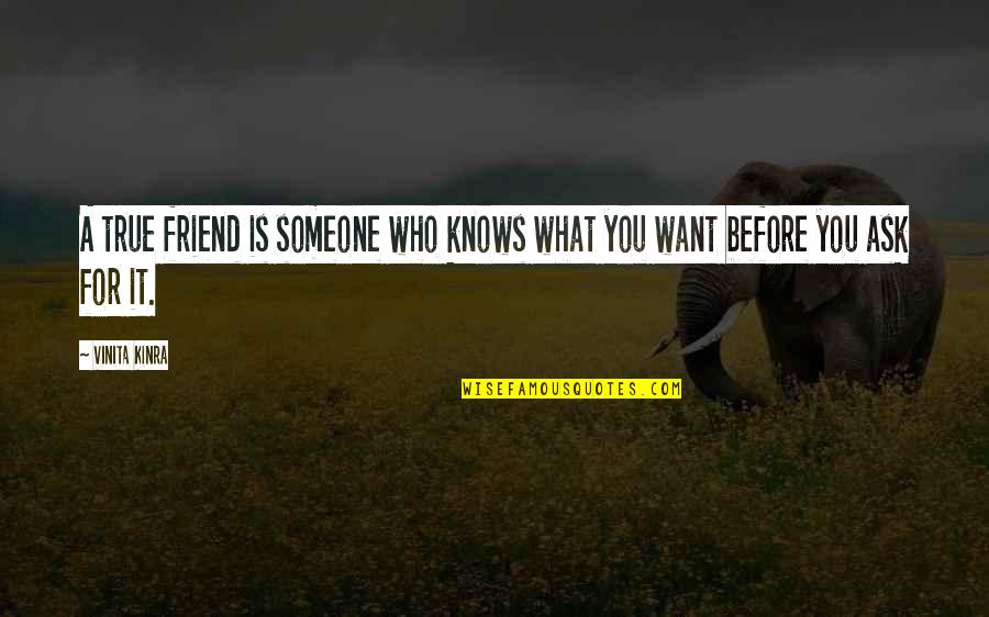 Someone You Want Quotes By Vinita Kinra: A true friend is someone who knows what