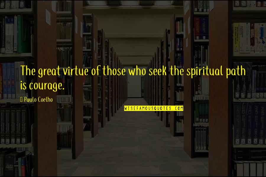 Someone You Want To Forget Quotes By Paulo Coelho: The great virtue of those who seek the