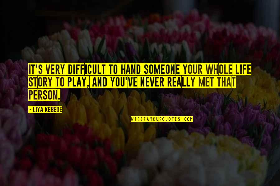 Someone You've Never Met Quotes By Liya Kebede: It's very difficult to hand someone your whole