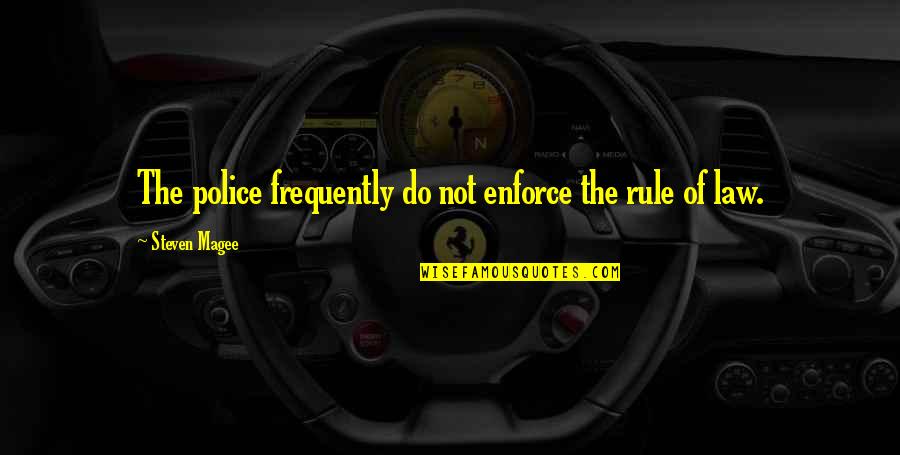 Someone You've Never Met Quotes By Steven Magee: The police frequently do not enforce the rule