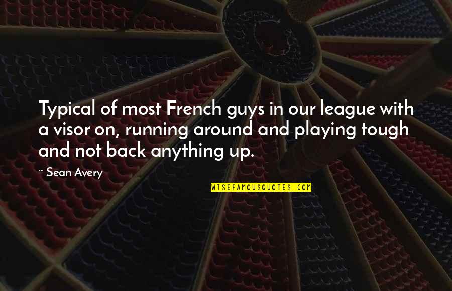 Someones Calm Energy Quotes By Sean Avery: Typical of most French guys in our league Someones Calm Energy Quotes By Sean Avery: Typical of most French guys in our league