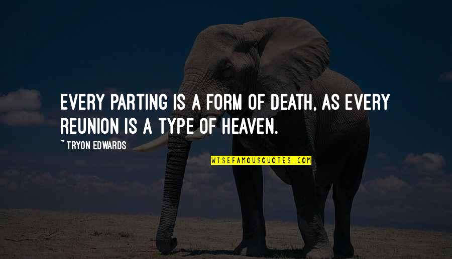 Someone's Death Anniversary Quotes By Tryon Edwards: Every parting is a form of death, as