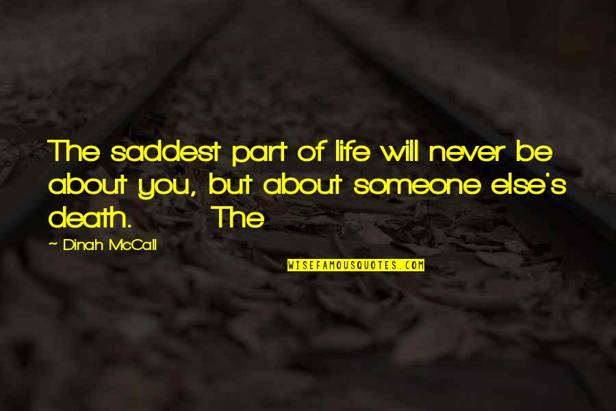 Someone's Death Quotes By Dinah McCall: The saddest part of life will never be