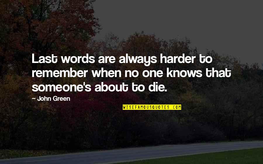 Someone's Death Quotes By John Green: Last words are always harder to remember when