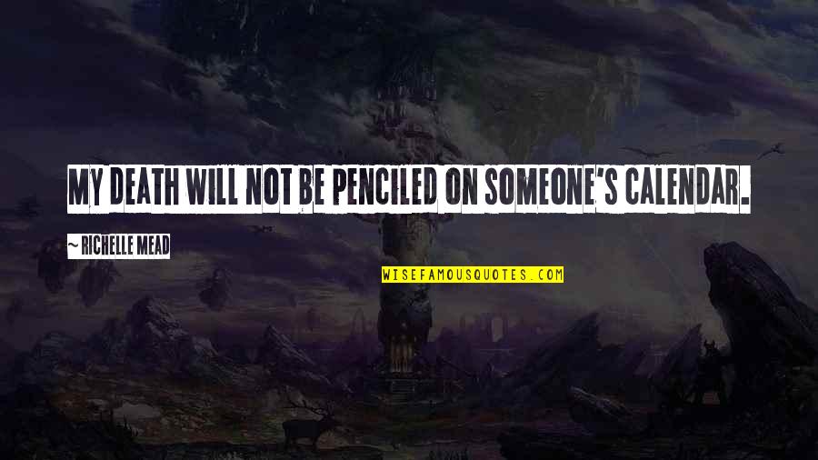 Someone's Death Quotes By Richelle Mead: My death will not be penciled on someone's