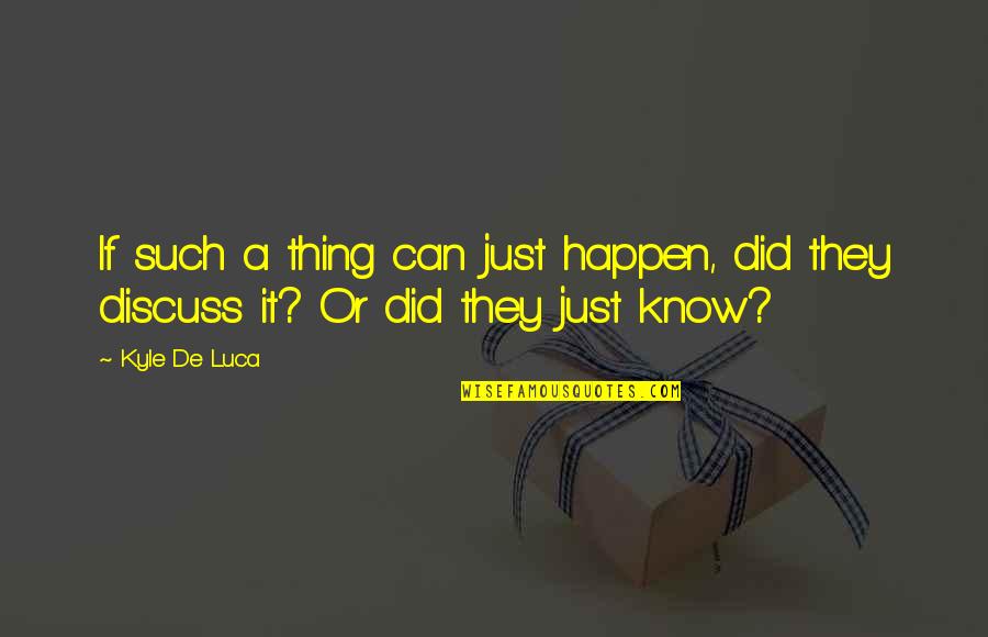 Someone's Happiness Is Someone Else's Misery Quotes By Kyle De Luca: If such a thing can just happen, did