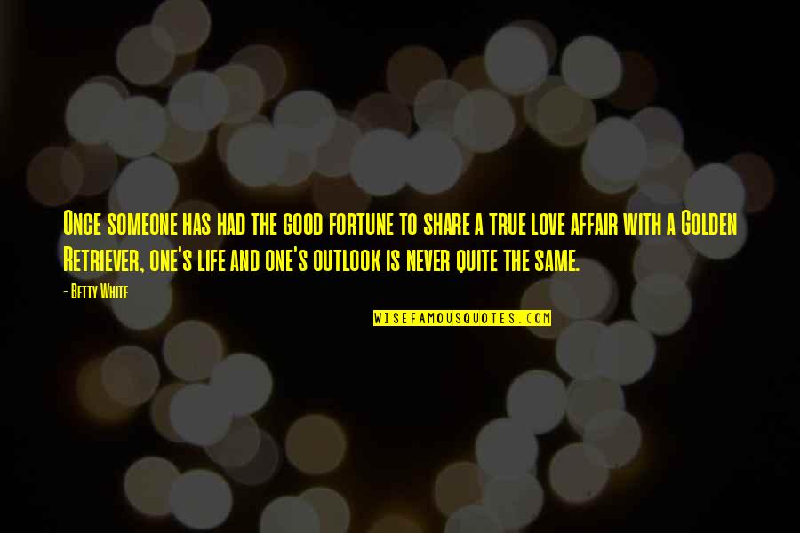 Someone's Life Quotes By Betty White: Once someone has had the good fortune to