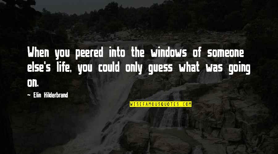 Someone's Life Quotes By Elin Hilderbrand: When you peered into the windows of someone