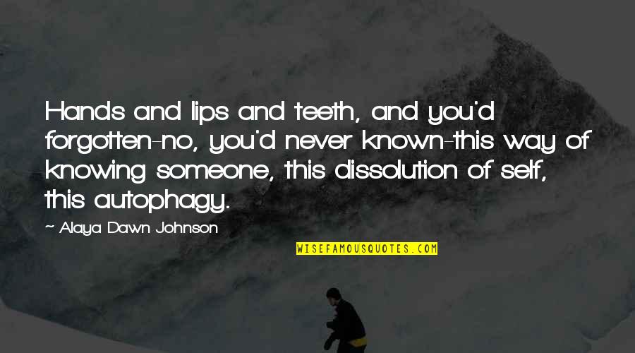 Someone's Lips Quotes By Alaya Dawn Johnson: Hands and lips and teeth, and you'd forgotten-no,