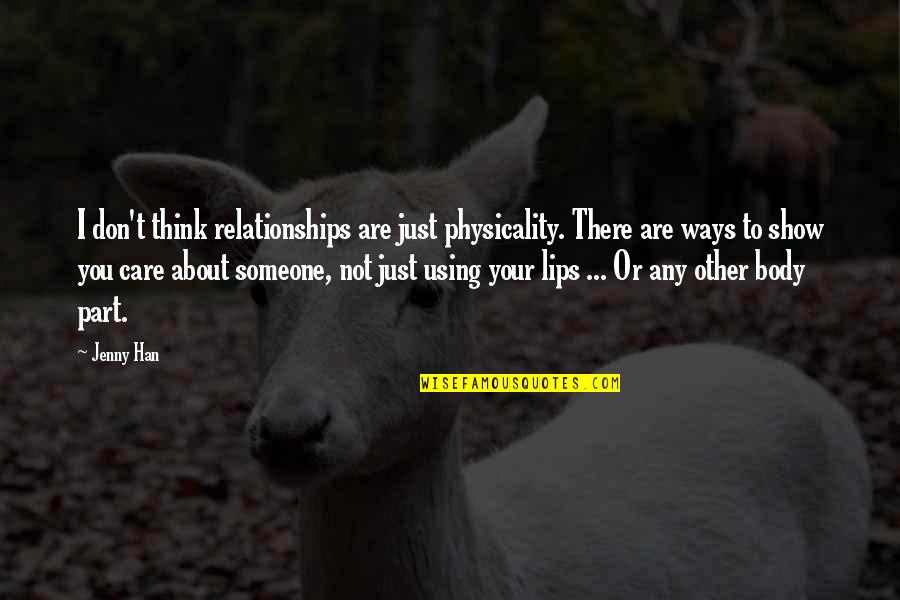 Someone's Lips Quotes By Jenny Han: I don't think relationships are just physicality. There
