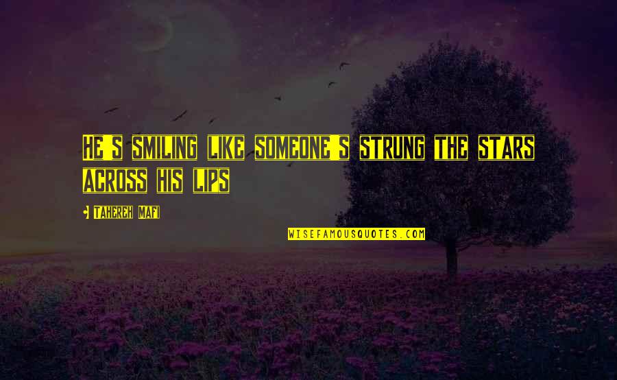 Someone's Lips Quotes By Tahereh Mafi: He's smiling like someone's strung the stars across