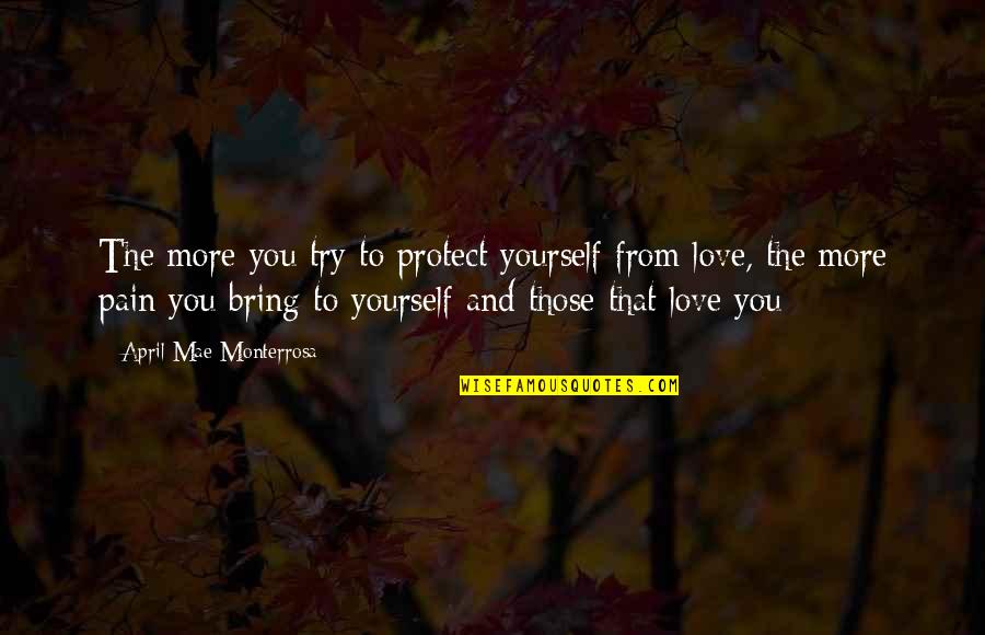 Someone's Pain Quotes By April Mae Monterrosa: The more you try to protect yourself from