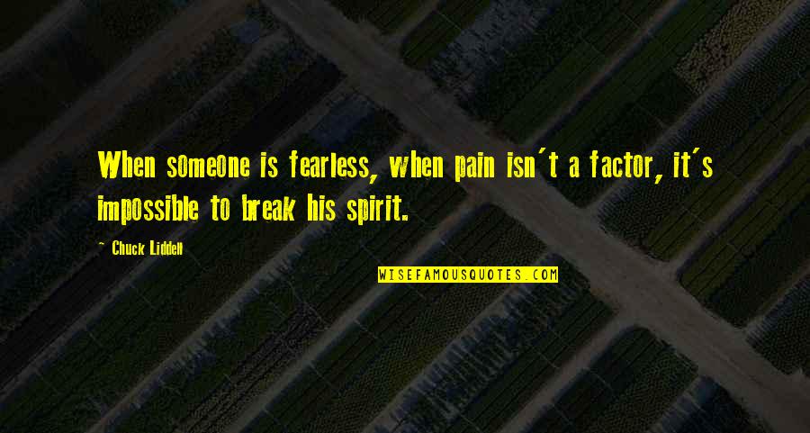 Someone's Pain Quotes By Chuck Liddell: When someone is fearless, when pain isn't a
