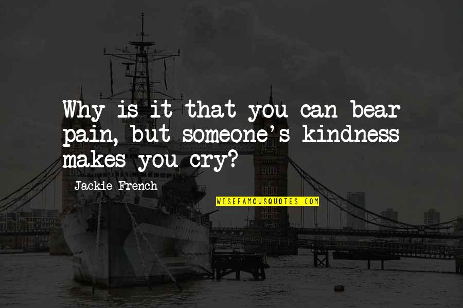 Someone's Pain Quotes By Jackie French: Why is it that you can bear pain,