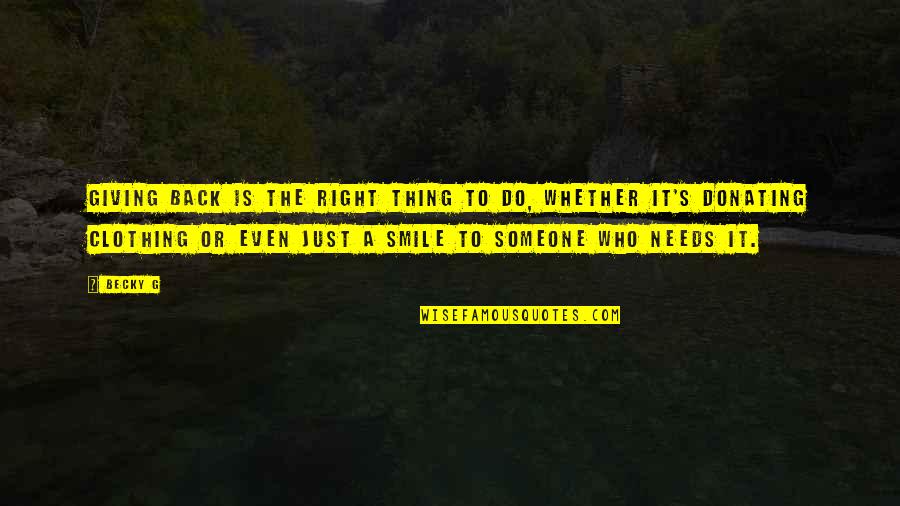 Someone's Smile Quotes By Becky G: Giving back is the right thing to do, Someone's Smile Quotes By Becky G: Giving back is the right thing to do,