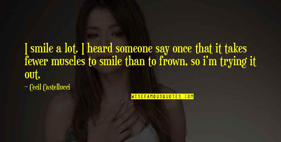 Someone's Smile Quotes By Cecil Castellucci: I smile a lot. I heard someone say