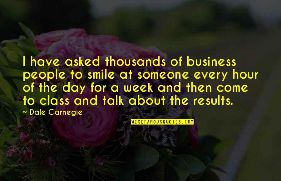 Someone's Smile Quotes By Dale Carnegie: I have asked thousands of business people to